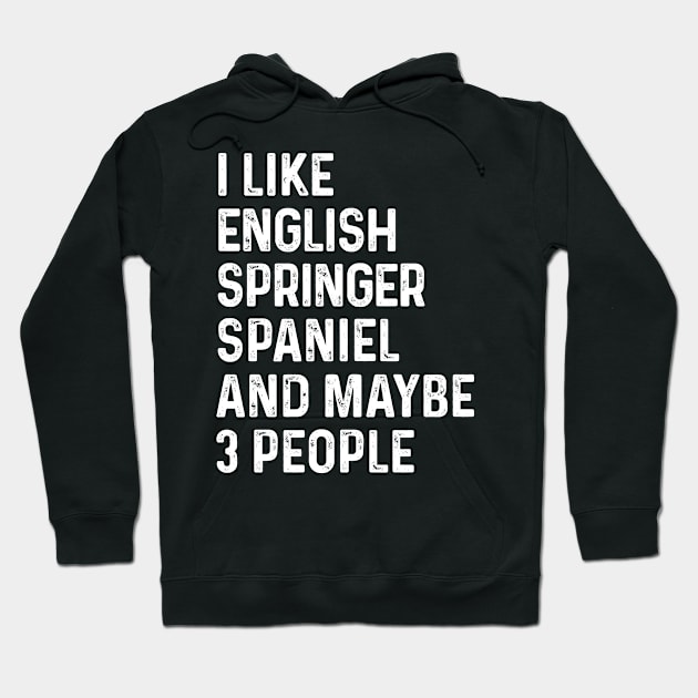 I Like English Springer Spaniel And Maybe 3 People Hoodie by HeroGifts